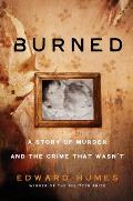 Burned A True Story of a Murder & the Crime That Wasnt