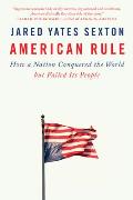 American Rule How a Nation Conquered the World but Failed Its People