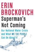Supermans Not Coming Our National Water Crisis & What We the People Can Do About It