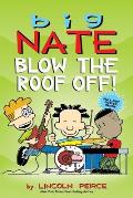 Big Nate: Blow the Roof Off! (Big Nate)