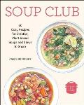 Soup Club 80 Cozy Recipes for Creative Plant Based Soups & Stews to Share