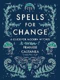 Spells for Change: A Guide for Modern Witches 