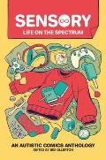 Sensory: Life on the Spectrum: An Autistic Comics Anthology edited by Bex Ollerton