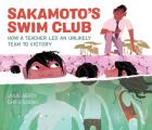 Sakamotos Swim Club How a Teacher Led an Unlikely Team to Victory