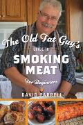 The Old Fat Guy's Guide to Smoking Meat for Beginners