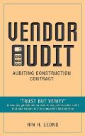 Vendor Audit - Auditing Construction Contract: Trust but Verify A concise guidebook on how to execute vendor audit that add values to the company's