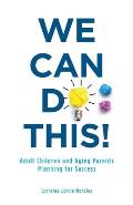 We Can Do This!: Adult Children and Aging Parents Planning for Success