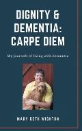 Dignity & Dementia: Carpe Diem: My journals of living with dementia