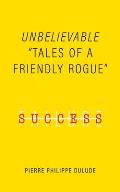 Unbelievable: Tales of a Friendly Rogue