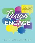 Design to Engage: How to Create and Facilitate a Great Learning Experience for Any Group