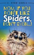 Mom, If You Don't Like Spiders, Don't Even!