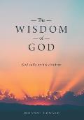 The Wisdom of God: God Calls on His Children