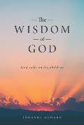 The Wisdom of God: God Calls on His Children