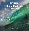 Riding the Depression Wave: A Journey of Recovery from Surviving to Thriving