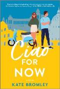 Ciao For Now A Romantic Comedy