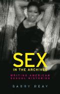 Sex in the archives: Writing American sexual histories