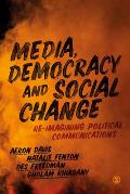 Media, Democracy and Social Change: Re-Imagining Political Communications