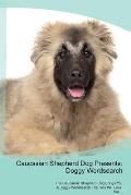 Caucasian Shepherd Dog Presents: Doggy Wordsearch The Caucasian Shepherd Dog Brings You A Doggy Wordsearch That You Will Love! Vol. 5