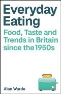 Everyday Eating: Food, Taste and Trends in Britain Since the 1950s
