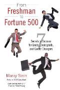From Freshman to Fortune 500: 7 Secrets to Success for Grads, Undergrads, and Career Changers