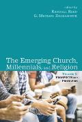 The Emerging Church, Millennials, and Religion: Volume 1