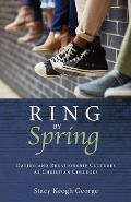 Ring by Spring: Dating and Relationship Cultures at Christian Colleges