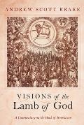 Visions of the Lamb of God: A Commentary on the Book of Revelation