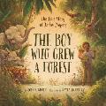 Boy Who Grew a Forest The True Story of Jadav Payeng