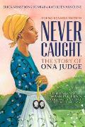 Never Caught the Story of Ona Judge George & Martha Washingtons Courageous Slave Who Dared to Run Away Young Readers Edition