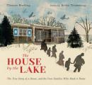 The House by the Lake The True Story of a House Its History & the Four Families Who Made It Home