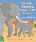 Do Baby Elephants Suck Their Trunks?: Amazing Ways Animals Are Just Like Us