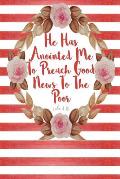 He Has Anointed Me to Preach Good News to the Poor: Bible Verse Quote Cover Composition Notebook Portable