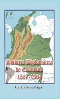 Historia Diplom?tica de Colombia 1567-1964