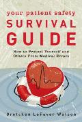 Your Patient Safety Survival Guide: How to Protect Yourself and Others from Medical Errors