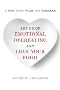 Let Go of Emotional Overeating & Love Your Food