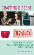 Crafting Dissent: Handicraft as Protest from the American Revolution to the Pussyhats