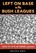 Left on Base in the Bush Leagues Legends Near Greats & Unknowns in the Minors