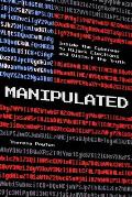 Manipulated Inside the Cyberwar to Hijack Elections & Distort the Truth