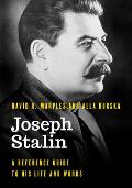 Joseph Stalin: A Reference Guide to His Life and Works