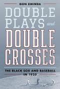 Double Plays and Double Crosses: The Black Sox and Baseball in 1920