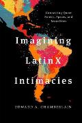 Imagining LatinX Intimacies: Connecting Queer Stories, Spaces and Sexualities