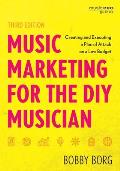 Music Marketing for the DIY Musician: Creating and Executing a Plan of Attack on a Low Budget, Third Edition