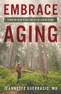 Embrace Aging: Conquer Your Fears and Enjoy Added Years