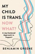 My Child Is Trans, Now What? - Signed Edition