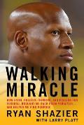 Walking Miracle How Faith Positive Thinking & Passion for Football Brought Me Back from Paralysisand Helped Me Find Purpose