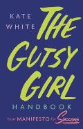 Gutsy Girl Handbook Your Manifesto for Success
