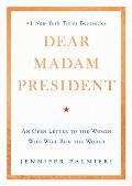 Dear Madam President An Open Letter to the Women Who Will Run the World