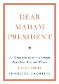 Dear Madam President An Open Letter to the Women Who Will Run the World