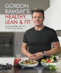 Gordon Ramsays Healthy Lean & Fit Mouthwatering Recipes to Fuel You for Life