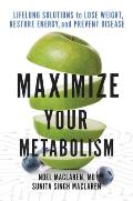 Maximize Your Metabolism Lifelong Solutions to Lose Weight Restore Energy & Prevent Disease